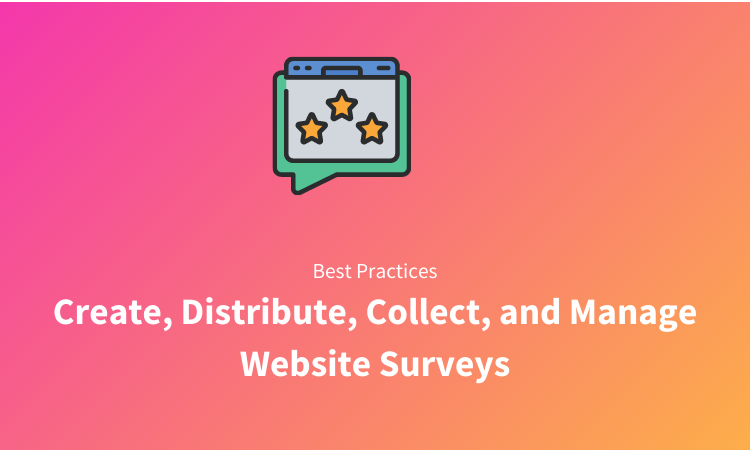 12 Tips to Create, Distribute, Collect, and Manage Website Surveys