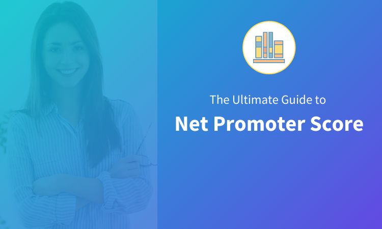 The Ultimate Guide to Net Promoter Score (NPS)