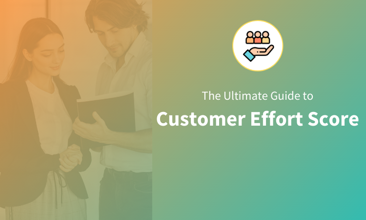 The Ultimate Guide to Customer Effort Score